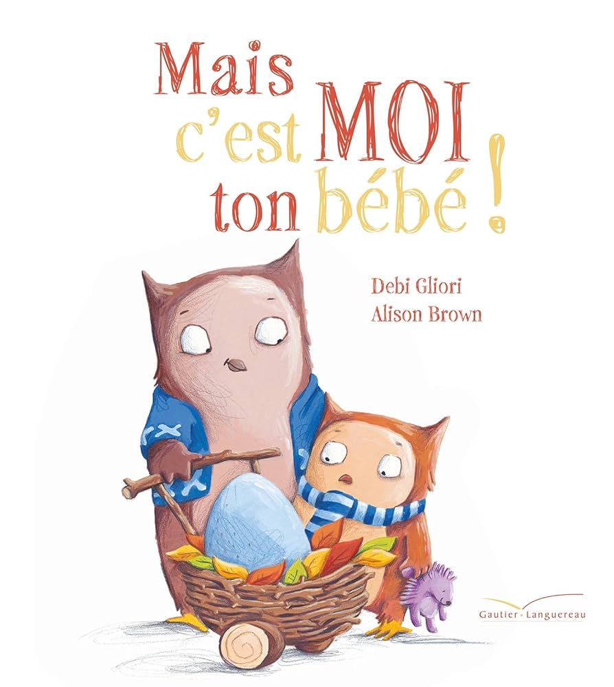 Mais c'est moi ton bébé ! de Debi Gliori